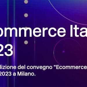 eCommerce Italia 2023, senza innovazione non c&rsquo;&egrave; crescita