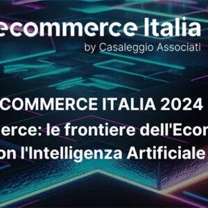 Casaleggio&Associati, le frontiere dell’Ecommerce con l’IA